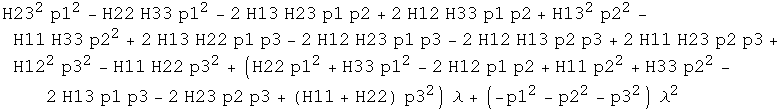 H23^2 p1^2 - H22 H33 p1^2 - 2 H13 H23 p1 p2 + 2 H12 H33 p1 p2 + H13^2 p2^2 - H11 H33 p2^2 + 2  ... + H33 p2^2 - 2 H13 p1 p3 - 2 H23 p2 p3 + (H11 + H22) p3^2) λ + (-p1^2 - p2^2 - p3^2) λ^2